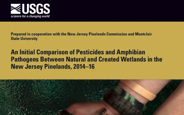 An initial comparison of pesticides and amphibian pathogens between natural and created wetlands in the New Jersey Pinelands, 2014-16